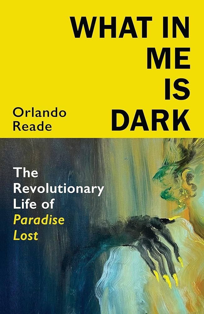 What in Me is Dark : The Revolutionary Life of Paradise Lost